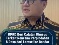 DPRD Beri Catatan Khusus Terkait Rencana Perpindahan 8 Desa dari Lamsel ke Bandar Lampung